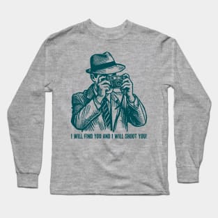 I Will Shoot You Long Sleeve T-Shirt